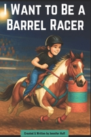 I Want to Be a Barrel Racer B0F3VWGC1R Book Cover