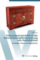 Vakuumpresstechnik in der Konservierung/Restaurierung von Holzobjekten: Grundlagen, Risiken und Möglichkeiten 3639445481 Book Cover