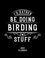 I'd Rather Be Doing Birding Stuff 2020 Planner: Birding Fan 2020 Planner, Funny Design, 2020 Planner for Birding Lover, Christmas Gift for Birding Lover 1678590622 Book Cover