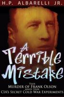 A Terrible Mistake: The Murder of Frank Olson and the CIA's Secret Cold War Experiments 0977795373 Book Cover
