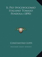 Il Pio Ipocofocomio Italiano Tomaso Pendola (1890) 1161205764 Book Cover