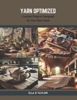 Yarn Optimized: Crochet Projects Designed for One Skein Book B0CS8SN1XZ Book Cover