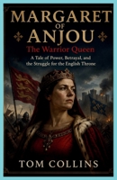 Margaret of Anjou: The Warrior Queen: A Tale of Power, Betrayal,and the Struggle for the English Throne B0GXTPWZL8 Book Cover