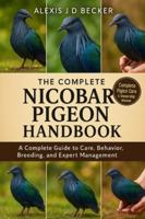 THE COMPLETE NICOBAR PIGEON HANDBOOK: A Complete Guide to Care, Behavior, Breeding, and Expert Management B0G5HJ5TGZ Book Cover