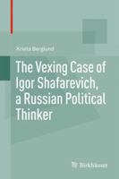 The Vexing Case of Igor Shafarevich, a Russian Political Thinker 3034807481 Book Cover