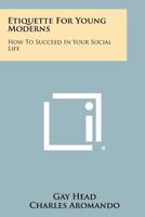 Etiquette For Young Moderns: How To Succeed In Your Social Life B000U3ZQEM Book Cover