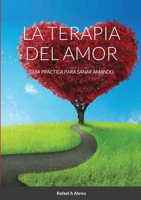 La Terapia del Amor: Gu�a Pr�ctica para Sanar Amando 1716082900 Book Cover