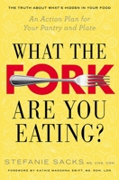 What the Fork Are You Eating?: An Action Plan for Your Pantry and Plate 039916796X Book Cover