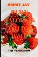 Burn Calories To Live Well: Guide To Stay Healthy B0BKQ8G8CS Book Cover