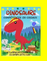 DINOSAURE Compétences en ciseaux: UN CLASSEUR PRÉSCOLAIRE POUR LES ENFANTS DE 3 À 5 ANS Cadeau amusant pour les amoureux des dinosaures et les enfants B08XS9ZKTW Book Cover