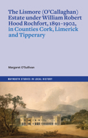 Lismore (o'Callaghan) Estate under William Robert Hood Rochfort, 1891-1902, in Counties Cork, Limerick and Tipperary 1801511780 Book Cover