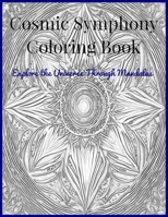 Cosmic Symphony Coloring Book: Explore the Universe Through Mandalas B0CGL5XTCR Book Cover