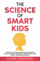 The Science of Smarter Kids: Thriving in the Digital Age: Building Cognitive Skills, Emotional Intelligence, and Resilience from Infancy through ... with Practical Tools for Parents and Teachers B0F3D2QRWR Book Cover