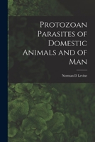 Protozoan Parasites of Domestic Animals and of Man 1016176589 Book Cover