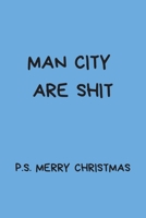 Man City Are Shit P.S. Merry Christmas: Funny Secret Santa Gifts For Coworkers, Novelty Christmas Gifts for Colleagues, Rude Gag Football Notebook / Journal for Women Men, Silly Office Writing Station 1713488973 Book Cover