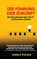 Die Führung der Zukunft: Die Herausforderungen des 21. Jahrhunderts meistern: Von globalen Kulturen und digitaler Innovation bis hin zur mentalen ... für moderne Führungskräfte (German Edition) B0CM4SFBV7 Book Cover