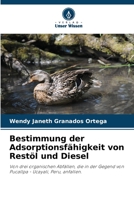 Bestimmung der Adsorptionsfähigkeit von Restöl und Diesel 6203764000 Book Cover