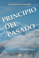PRINCIPIO DEL PASADO: ¿Conocemos la verdad? B08PJ1LGD9 Book Cover