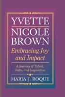 YVETTE NICOLE BROWN: EMBRACING JOY AND IMPACT: A JOURNEY OF TALENT, FAITH, AND INSPIRATION B0DPCK9W8L Book Cover