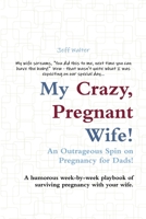 My Crazy, Pregnant Wife! 0557485835 Book Cover
