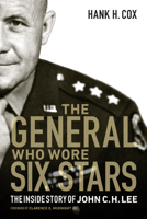 The General Who Wore Six Stars: The Inside Story of John C. H. Lee 1612349633 Book Cover