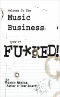 Welcome to the Music Business: You're F**ked! 0979731313 Book Cover