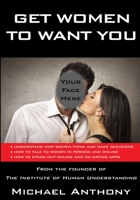 Get Women to Want You 0692603484 Book Cover