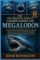 THE ESSENTIAL GUIDE TO UNDERSTANDING THE MEGALODOM: Secrets of the Ancient Shark That Still Captures Our Imagination Legends, Science, and the Truth ... Myth and Reality of the Ocean’s Lost Giant. B0H2FDVM6V Book Cover