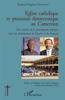 Église catholique et processus démocratique au Cameroun: Une analyse de la participation politique dans les archidiocèses de Douala et de Yaoundé (Églises d'Afrique) (French Edition) 2343088799 Book Cover