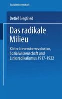 Das Radikale Milieu: Kieler Novemberrevolution, Sozialwissenschaft Und Linksradikalismus 1917 1922 3824445670 Book Cover