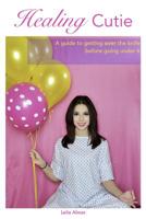 Healing Cutie: A guide to getting over the knife before going under it 1070836729 Book Cover