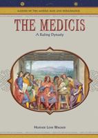 The Medicis: A Ruling Dynasty (Makers of the Middle Ages and Renaissance) 0791086305 Book Cover