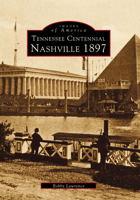 Tennessee Centennial: Nashville 1897 0752413112 Book Cover