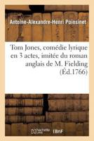 Tom Jones, Coma(c)Die Lyrique En 3 Actes, Imita(c)E Du Roman Anglais de M. Fielding, Repra(c)Senta(c)E: Devant Leurs Majesta(c)S a Versailles, Par Les Coma(c)Diens Italiens Le 30 Mars... 2329665857 Book Cover