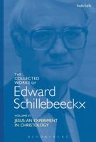 The Collected Works of Edward Schillebeeckx Volume 6: Jesus: An Experiment in Christology 0567685446 Book Cover