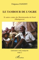 LE TAMBOUR DE L'OGRE: Et autres contes des Betsimisaraka du Nord (Madagascar) Littérature orale malgache - tome2 Littérature orale malgache - tome2 (French Edition) 2747517004 Book Cover