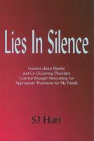 Lies in Silence: Lessons about Bipolar and Co-Occurring Disorders Learned Through Advocating for Appropriate Treatment for My Family 1930461089 Book Cover