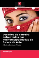 Desafios de carreira enfrentados por mulheresgraduadas da Escola de Arte: A Cultura Social dos Artistas 6204055070 Book Cover