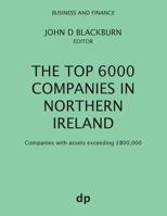 The Top 6000 Companies in Northern Ireland: Companies with assets exceeding £800,000 1912736020 Book Cover