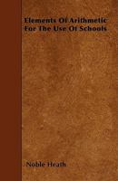 Elements of Arithmetic: For the Use of Schools 1146069316 Book Cover