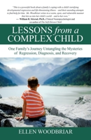 Lessons from a Complex Child: One Family’s Journey Untangling the Mysteries of Regression, Diagnosis, and Recovery 198225498X Book Cover