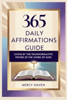 365 Daily Affirmations Guide: Living by the Transformative Power of the Word of God B0DRYKY5JK Book Cover