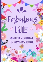 Fabulous Me Guided Journal & Activity Book: Age 8 - Early Teenage Years / Mindfulness / Self Esteem / Creativity and Gratitude / Pencil Games / Perfect Gift Idea 1673486835 Book Cover