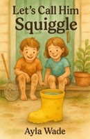 Let's Call Him Squiggle B0FFTFQ759 Book Cover