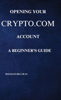 Opening Your Crypto.com Account a Beginner's Guide B0DW1ZXNQM Book Cover
