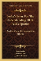 Locke's Essay For The Understanding Of St. Paul's Epistles: And Le Clerc On Inspiration (1820) 1165529513 Book Cover