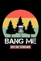 Bang Me Disc Golf Scorecard: 120 Sheets Disc Golf Scorecards, Disc Golf Score Keeper Scorebook, Golf Notebook, Perfect Gift for any Golfer. 1712695525 Book Cover