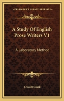 A Study Of English Prose Writers V1: A Laboratory Method 1163634816 Book Cover