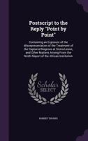 PostScript to the Reply Point by Point: Containing an Exposure of the Misrepresentation of the Treatment of the Captured Negroes at Sierra Leone, and Other Matters Arising from the Ninth Report of the 1357841701 Book Cover