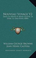 Nouveau Voyage V2: Dans La Haute Et Basse Egypte, La Syrie, Le Dar-Four (1800) 1160214166 Book Cover